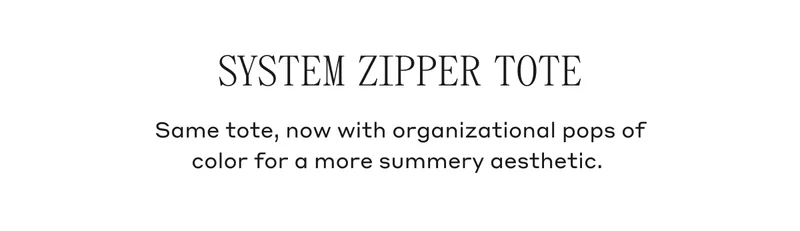 System Zipper Tote Same tote, now with organizational pops of color for a more summer aesthetic.