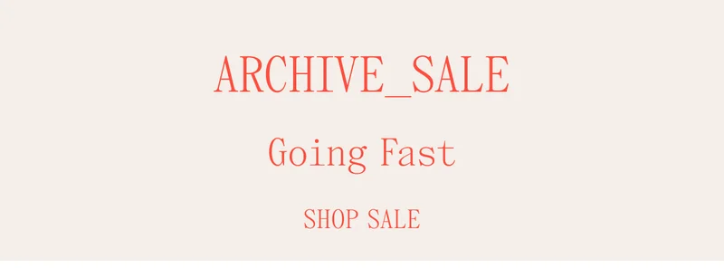 Archive Sale Going Fast Shop Sale