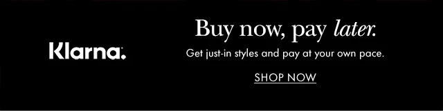 Klarna. Buy now, pay later. Get just-in styles and pay at your own pace.