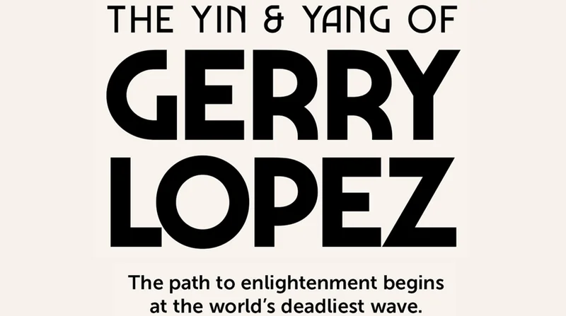 The Yin and Yang of Gerry Lopez. The path to enlightenment begins at the world’s deadliest wave.