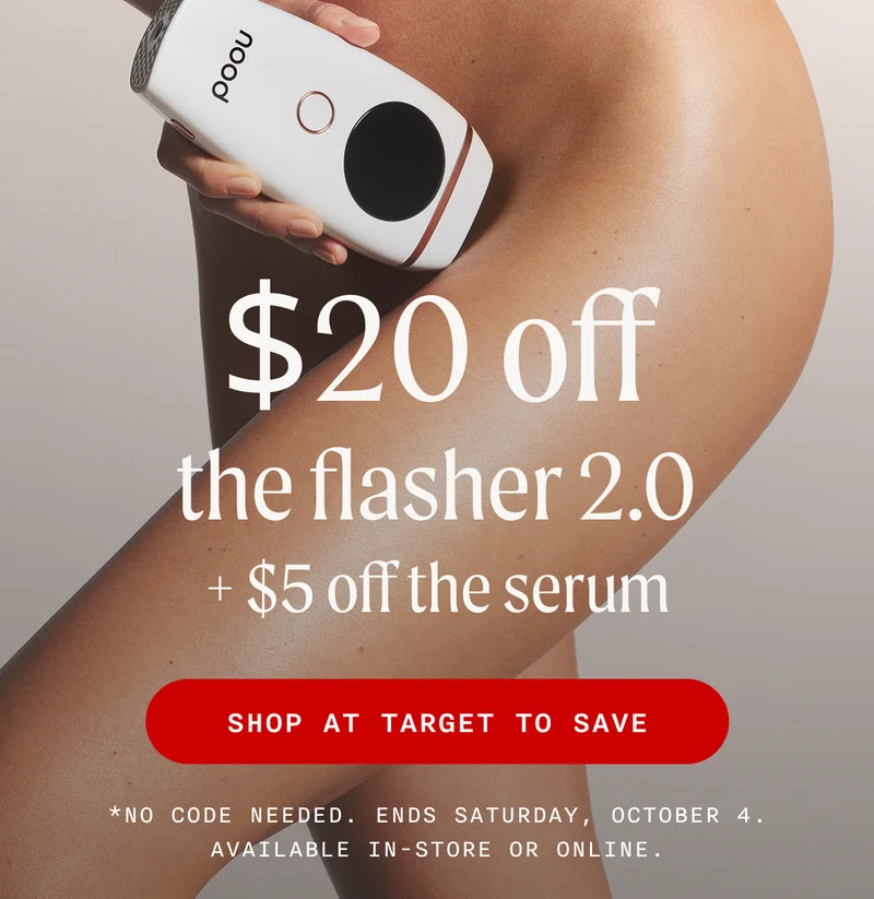 $20 off the flasher 2.0 + $5 off the serum - SHOP AT TARGET TO SAVE - *No code needed. Ends Saturday, October 4. Available in-store or online.
