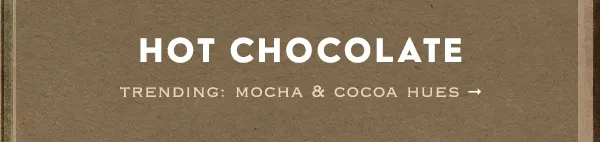 Trending: Mocha & Cocoa Hues
