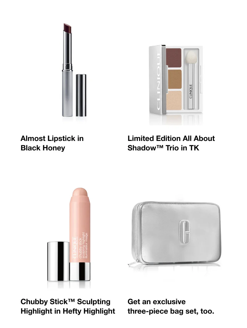 Almost Lipstick in Black Honey  | Limited Edition All About Shadow™ Trio in TK | Chubby Stick™ Sculpting Highlight in Hefty Highlight | Get an exclusive three-piece bag set, too.