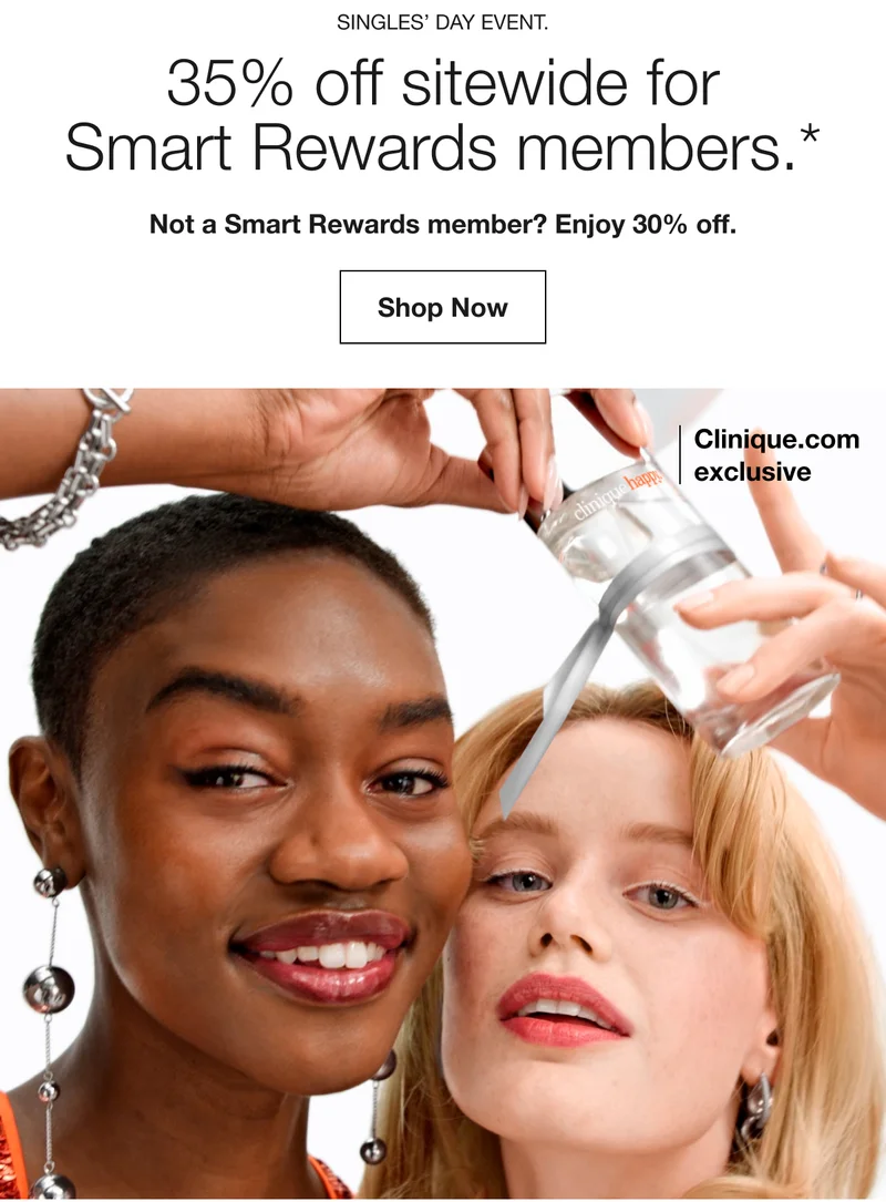 SINGLES’ DAY EVENT. | 35% off sitewide for Smart Rewards members.* Not a Smart Rewards member? Enjoy 30% off. | Shop Now | Clinique.com exclusive