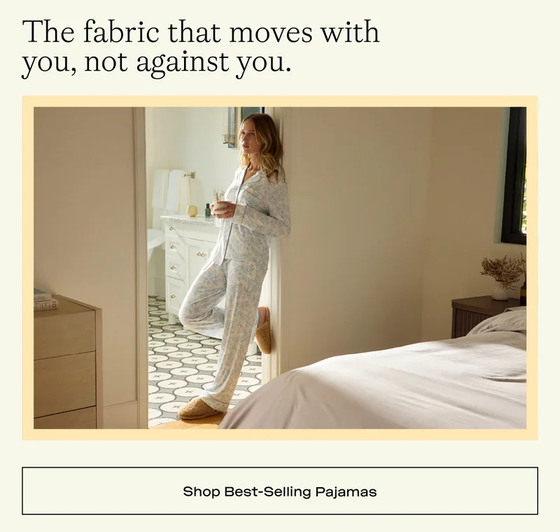 The fabric that moves with you, not against you. Shop best-selling pajamas