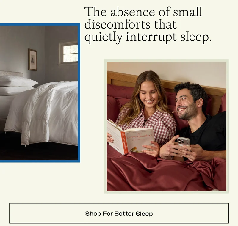 The absence of small discomforts tha quietly interrupt sleep.  Shop For Better Sleep: