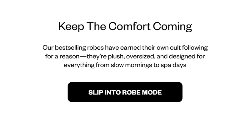 SLIP INTO ROBE MODE