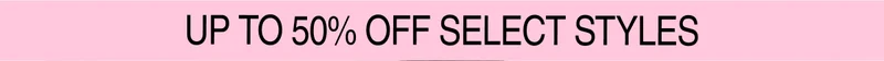 Up To 50% Off Select Styles