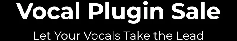 Vocal Plugin Sale | from $29.99