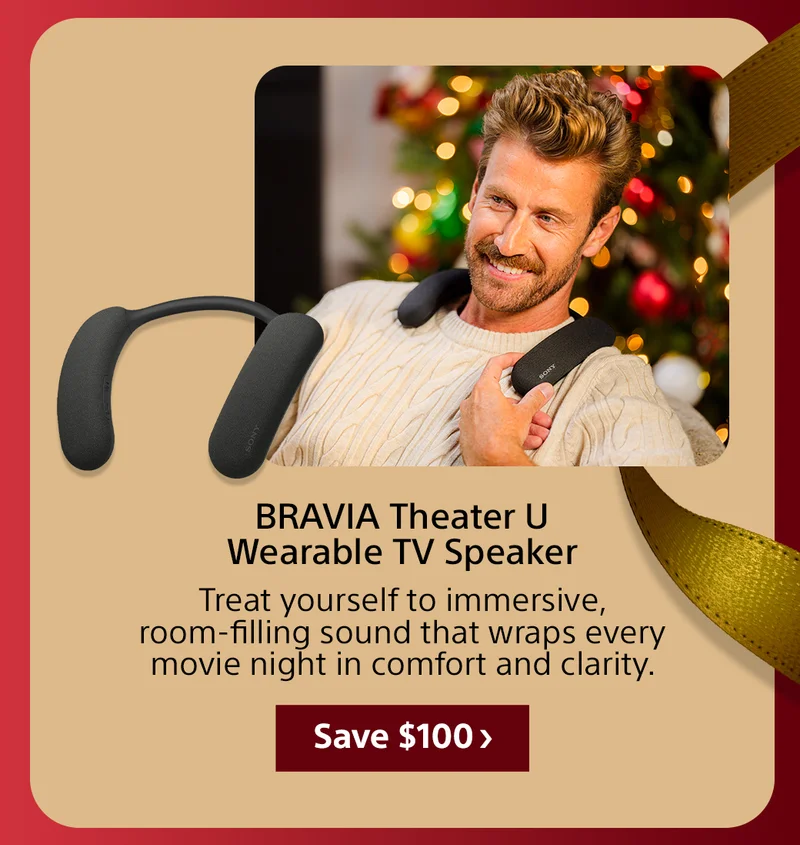 BRAVIA Theater U Wearable TV Speaker Treat yourself to immersive, room-filling sound that wraps every movie night in comfort and clarity. Save