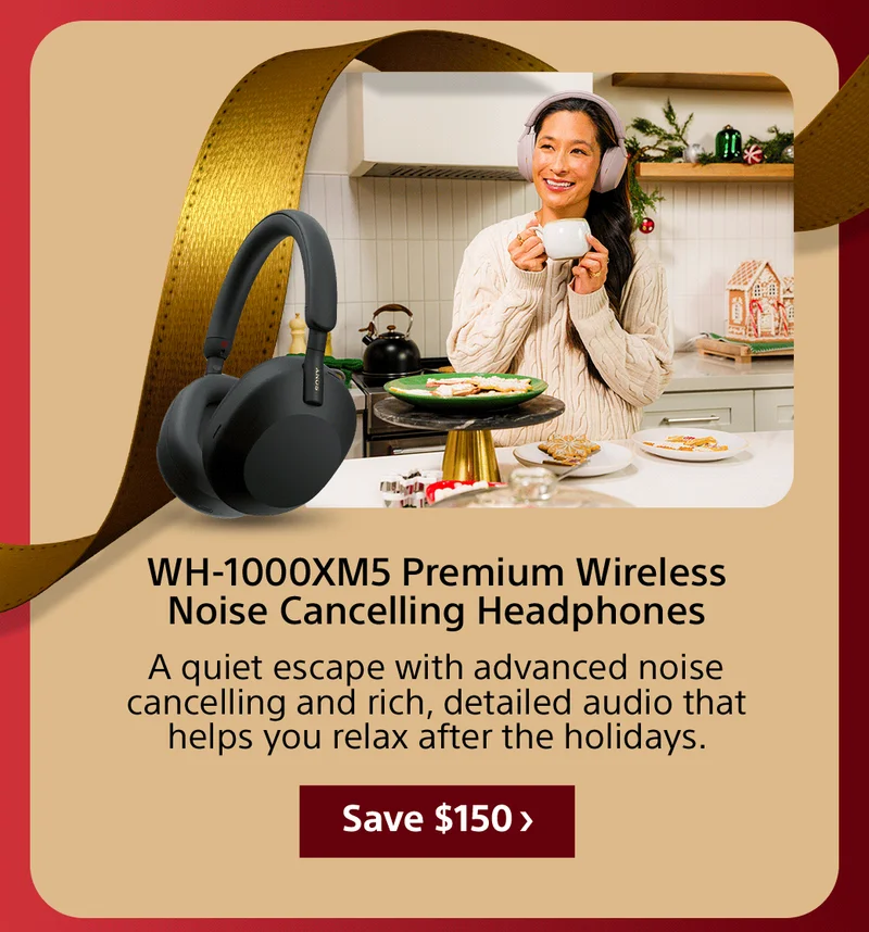 WH-1000XM5 Premium Wireless Noise Cancelling Headphones A quiet escape with advanced noise cancelling and rich, detailed audio that helps you relax after the holidays. Save