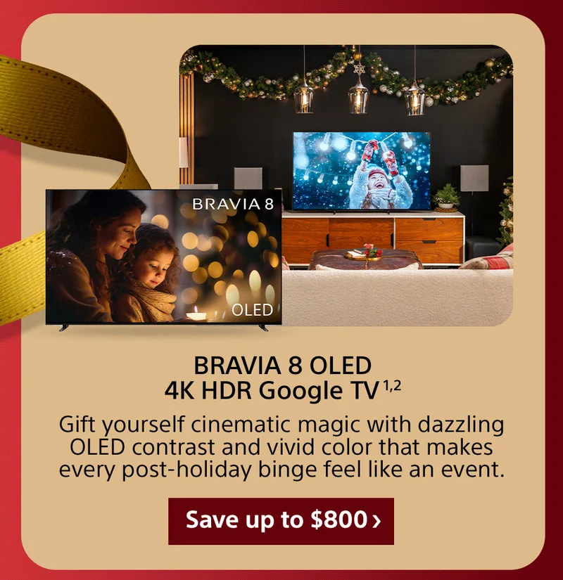 BRAVIA 8 OLED 4K HDR Google TV 1,2 Gift yourself cinematic magic with dazzling OLED contrast and vivid color that makes every post-holiday binge feel like an event. Save