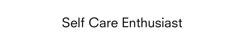 Self care enthusiast