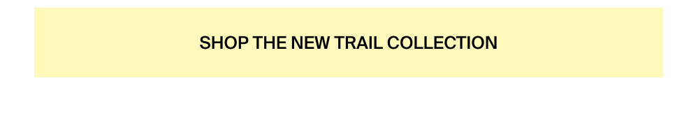 Shop the new trail collection