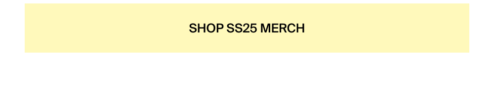 Shop SS25 Merch