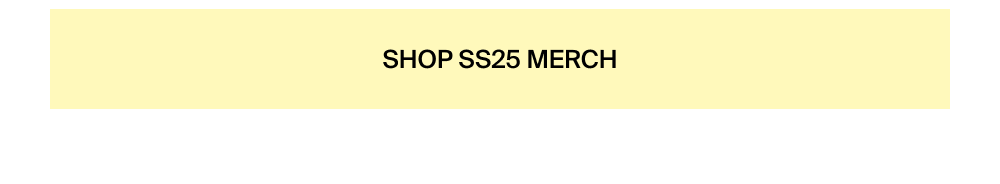 Shop SS25 Merch