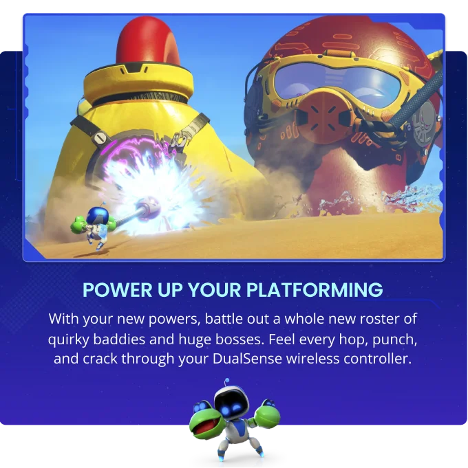 POWER UP YOUR PLATFORMING - With your new powers, battle out a whole new roster of quirky baddies and huge bosses. Feel every hop, punch, and crack through your DualSense wireless controller.