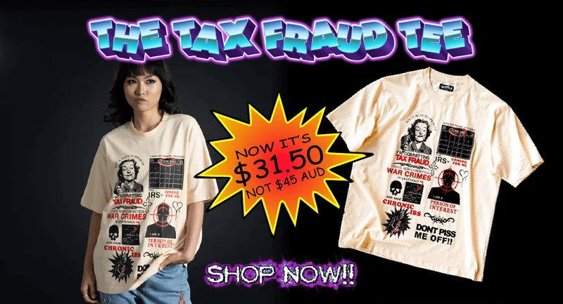 The Tax Fraud Tee. Now it's $31.50 not $45 AUD. Shop now!! [Image of a young woman wearing The Tax Fraud Tee posing in front of a black background, surrounded by word art]
