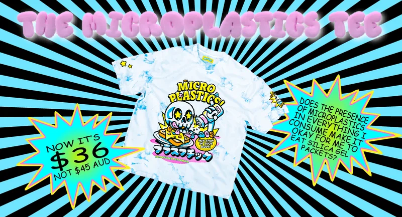 The Microplastics Tee. Now it's $36 not $45 AUD. Does the presence of microplastics in everything I consume make it okay for me to eat silica gel packets?