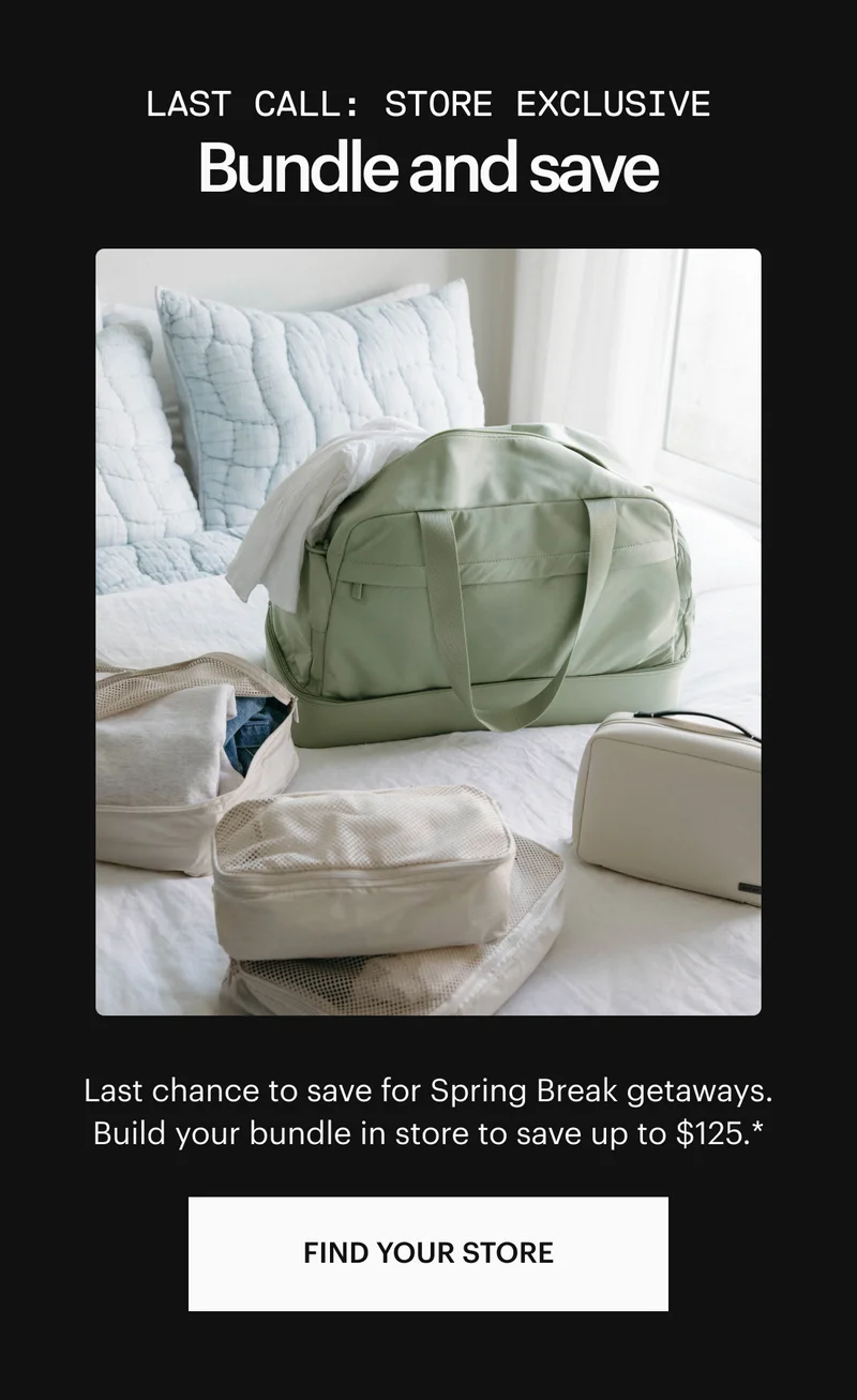 LAST CALL: STORE EXCLUSIVE. Bundle and Save-Last chance to save for Spring Break getaways. Build your bundle in stores to save up to $125.*
