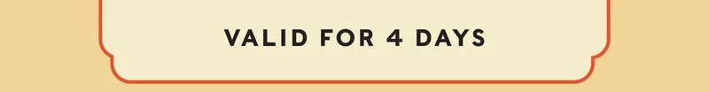 VALID FOR 4 DAYS