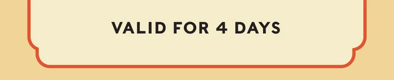 VALID FOR 4 DAYS