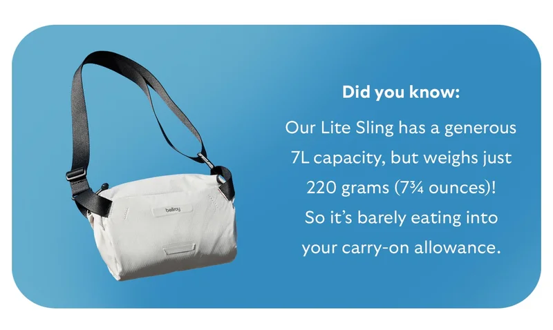 Did you know: Our Lite Sling has a generous 7L capacity, but weighs just 220 grams (7¾ ounces)! So it’s barely eating into your carry-on allowance.