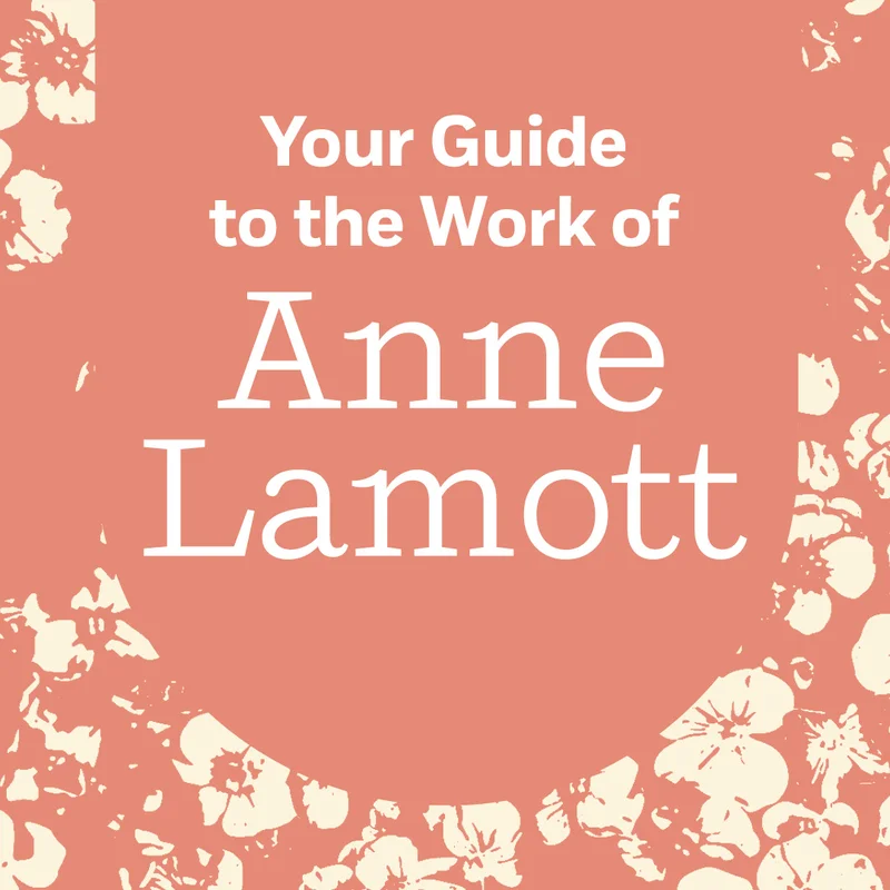 Your Guide to the Work of Anne Lamott