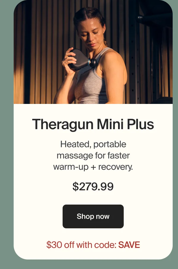 Theragun Mini Plus | Heated, portable massage for faster warm-up + recovery. $279.99 | shop now | $30 off wit hcode: SAVE