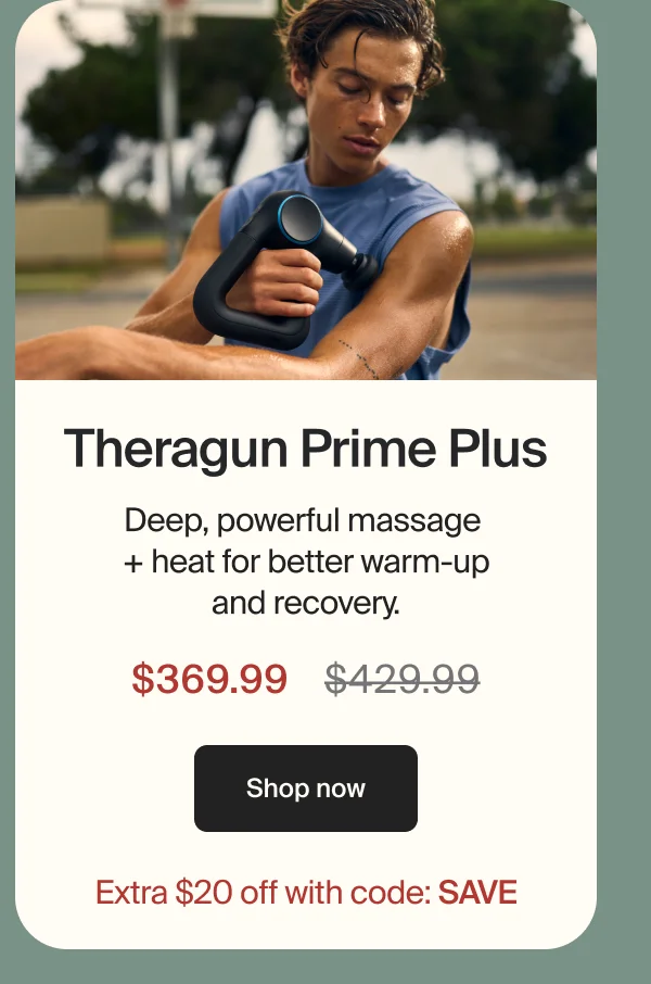 Theragun Prime Plus | Deep, powerful massage + heat for better warm-up and recovery | $369.99 | shop now | Extra $20 off with code: SAVE