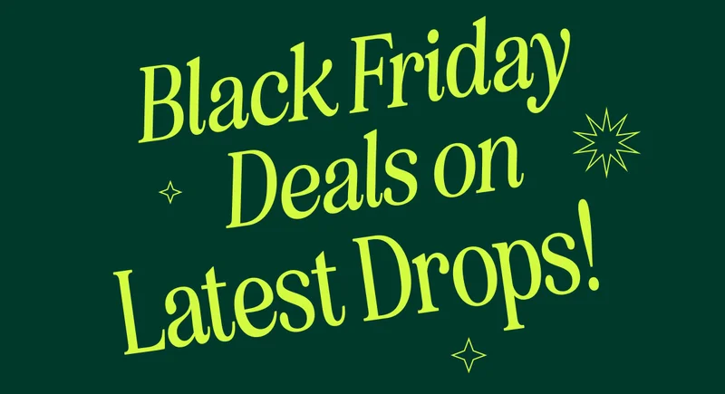 Black Friday  Deals on Latest Drops!