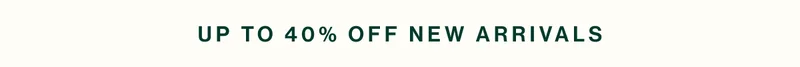 up to 40% off new arrivals