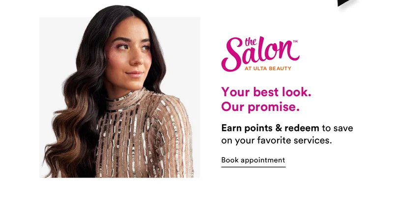The Salon at Ulta Beauty | Your best look. Our promise. | Earn points & redeem to save on your favorite services