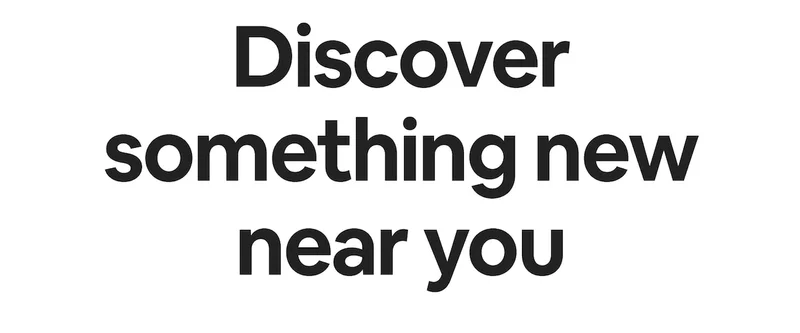 Discover something new near you.