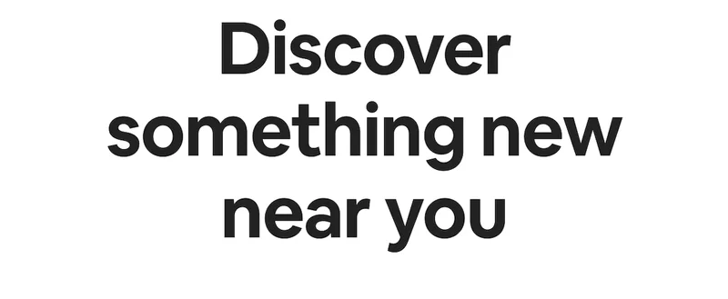 Discover something new near you.