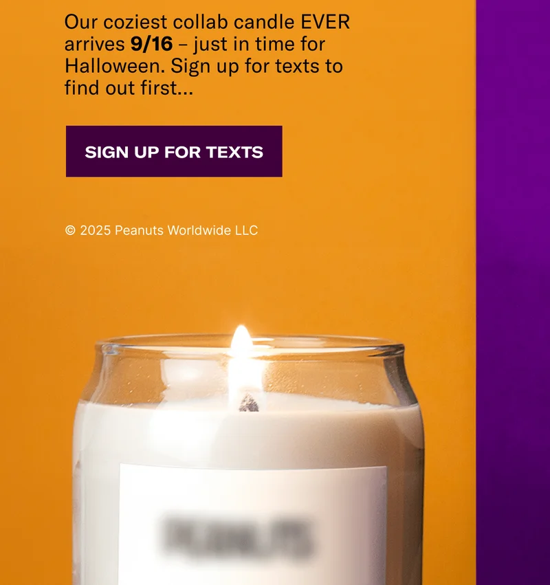 Our coziest collab candle EVER arrives 9/16 - just in time for Halloween. Sign up for texts to find out first.. | Sign Up For Texts | @2025 Peanuts Worldwide LLC