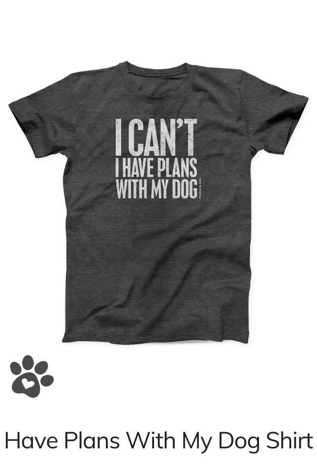 Have Plans With My Dog T-Shirt