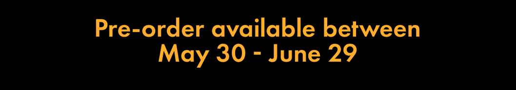 Pre-order available between May 30 and June 29