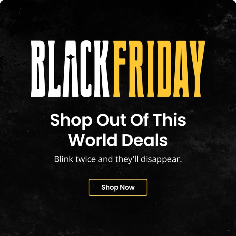 BLACKFRIDAY Shop Out Of This World Deals Blink twice and they'll disappear. Shop Now