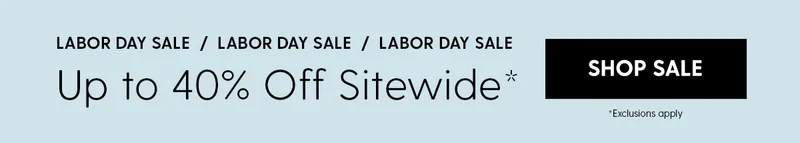 Labor Day Sale | Up to 40% Off Sitewide* | Shop Sale