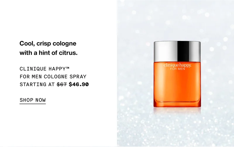 Cool, crisp cologne with a hint of citrus. Clinique Happy™ For Men Cologne Spray Starting at $46.90 SHOP NOW