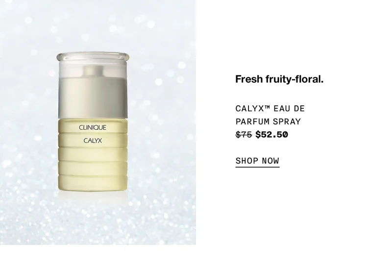Fresh fruity-floral. Calyx™ Eau de Parfum Spray $52.50 SHOP NOW