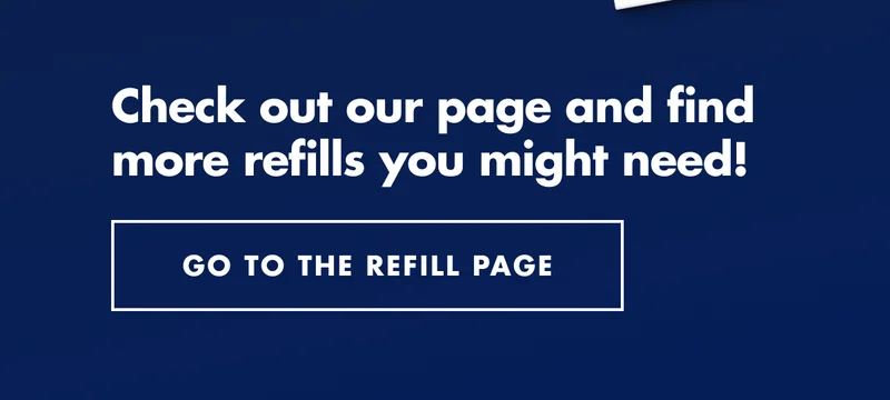 Check out our page and find more refills you might need! GO TO THE REFILL PAGE
