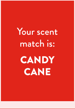Your scent match is: CANDY CANE