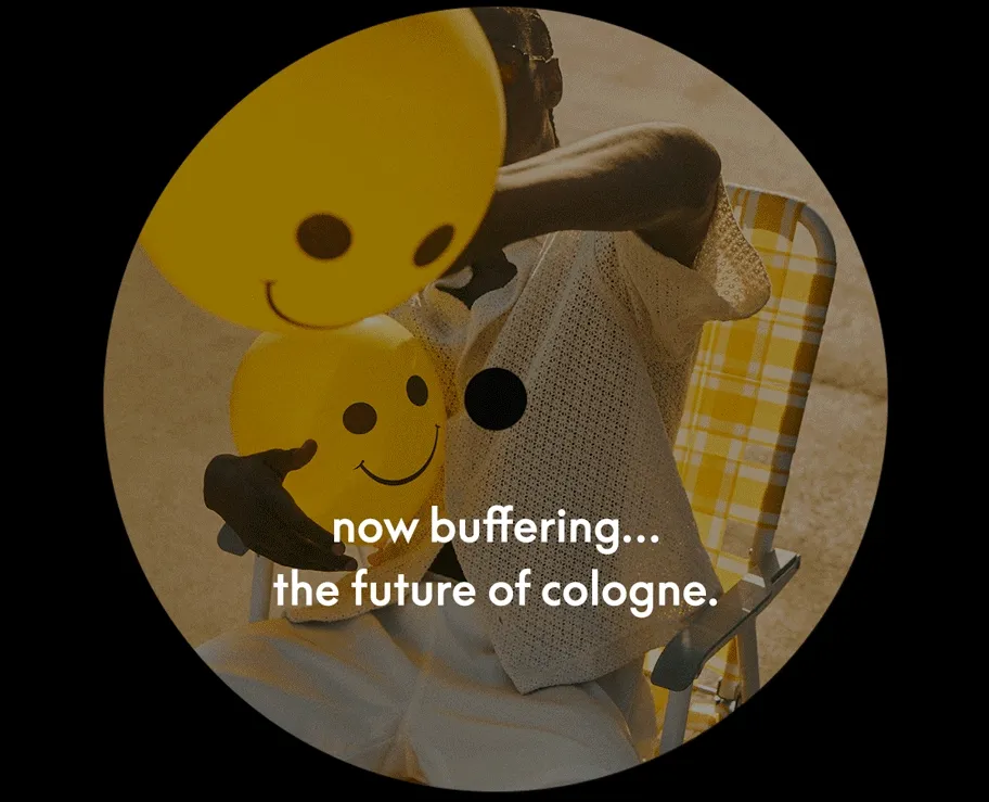 now buffering... the future of cologne.