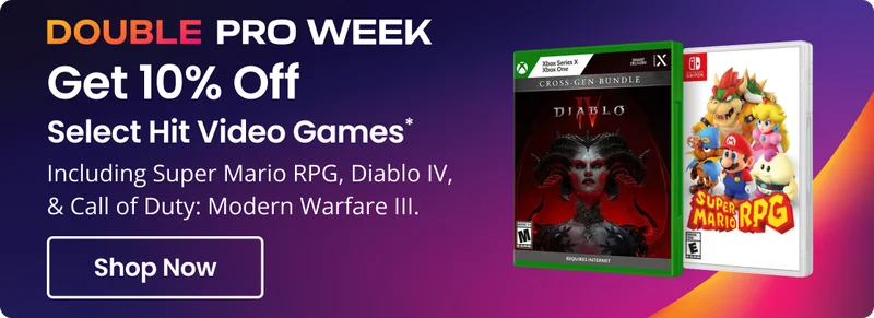DOUBLE PRO WEEK Get Off Select Hit Video Games* Including Super Mario RPG, Diablo IV, & Call of Duty: Modern Warfare Ill. Shop Now