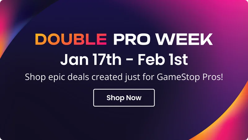 DOUBLE PRO WEEK Jan 17th - Feb 1st Shop epic deals created just for GameStop Pros! Shop Now