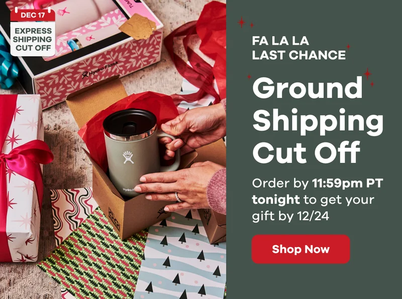 FA LA LA LAST CHANCE Ground Shipping Cut Off.  Order by 11:59pm PT tonight to get your gift by 12/24 | Shop Now