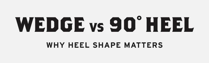 Wedge vs 90° Heel
