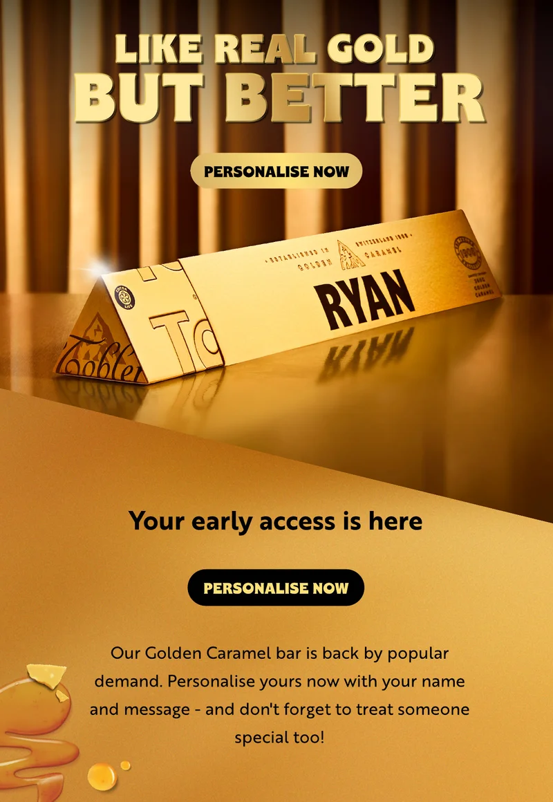 Your early access is here. Our Golden Caramel bar is back by popular demand. Personalise yours now with your name and message - don't forget to treat someone special too!